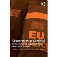 Cooperation or Conflict?: Problematizing Organizational Overlap in Europe by J. Galbreath, David; Gebhard, Carmen, 9780754698173