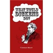 What Would Dickens Do? by Constance Moore, 9780857658173