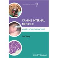 Canine Internal Medicine What's Your Diagnosis? by Wray, Jon, 9781118918173