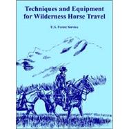 Techniques And Equipment for Wilderness Horse Travel by US Forest Service, 9781410108173