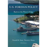 U.S. Foreign Policy: Back to the Water's Edge by Snow, Donald M.; Haney, Patrick J., 9781442268173
