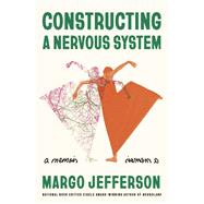 Constructing a Nervous System A Memoir by Jefferson, Margo, 9781524748173