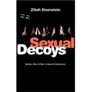 Sexual Decoys Gender, Race and War in Imperial Democracy by Eisenstein, Zillah, 9781842778173