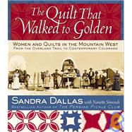 The Quilt That Walked to Golden Women and Quilts in the Mountain WestFrom the Overland Trail to Contemporary Colorado by Dallas, Sandra; Simonds, Nanette; Atchison, Povy Kendal, 9781933308173