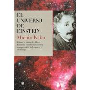 El universo de Einstein Cmo la visin de Albert Einstein transform nuestra visin del espacio y el tiempo by Kaku, Michio, 9788495348173