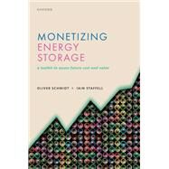 Monetizing Energy Storage A Toolkit to Assess Future Cost and Value by Schmidt, Oliver; Staffell, Iain, 9780192888174