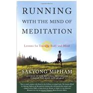 Running with the Mind of Meditation Lessons for Training Body and Mind by MIPHAM, SAKYONG, 9780307888174