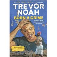 Born a Crime by NOAH, TREVOR, 9780399588174