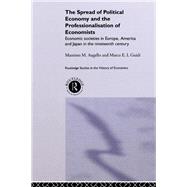 The Spread of Political Economy and the Professionalisation of Economists: Economic Societies in Europe, America and Japan in the Nineteenth Century by Augello; Massimo M., 9780415868174