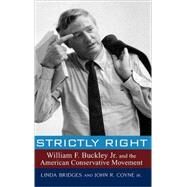 Strictly Right : William F. Buckley Jr. and the American Conservative Movement by Linda Bridges; John R. Coyne, 9780471758174