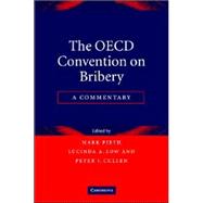 The OECD Convention on Bribery: A Commentary by Edited by Mark Pieth , Lucinda A. Low , Peter J. Cullen, 9780521868174