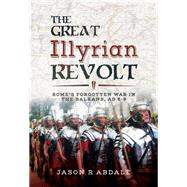 The Great Illyrian Revolt by Abdale, Jason R., 9781526718174