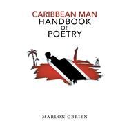 Caribbean Man Handbook of Poetry by O'brien, Marlon, 9781543478174