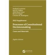 Processes of Constitutional Decisionmaking Cases and Materials, 2022 Supplement by Levinson, Sanford; Balkin, Jack M.; Amar, Akhil Reed; Siegel, Reva B.; Rodriguez, Cristina M., 9781543858174