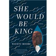 She Would Be King by Moore, Waytu, 9781555978174