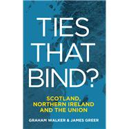 Ties that Bind? Scotland, Northern Ireland and the Union by Walker, Graham; Greer, James, 9781788558174