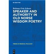 Speaker and Authority in Old Norse Wisdom Poetry by Schorn, Brittany Erin, 9783110548174