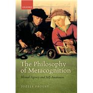 The Philosophy of Metacognition Mental Agency and Self-Awareness by Proust, Jolle, 9780198748175