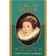 The Virgin Queen Elizabeth I, Genius Of The Golden Age by Hibbert, Christopher, 9780201608175