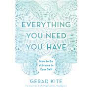 Everything You Need You Have How to Be at Home in Your Self by Kite, Gerad; Puddicombe, Andy, 9780451498175