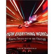 How Everything Works Making Physics Out of the Ordinary by Bloomfield, Louis A., 9780471748175