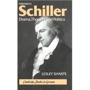 Friedrich Schiller: Drama, Thought and Politics by Lesley Sharpe, 9780521308175