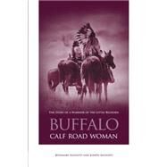 Buffalo Calf Road Woman The Story Of A Warrior Of The Little Bighorn by Agonito, Rosemary; Agonito, Joseph, 9780762738175