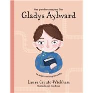 Gladys Aylward Una nia pequea con un sueo inmenso by Caputo-Wickham, Laura, 9781087768175