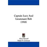 Captain Lucy and Lieutenant Bob by Havard, Aline; Coleman, Ralph P., 9781104108175