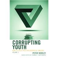 Corrupting Youth How to Facilitate Philosophical Enquiry by Worley, Peter; Wartenberg, Thomas E., 9781475848175