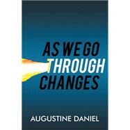 As We Go Through Changes by Daniel, Augustine, 9781514448175