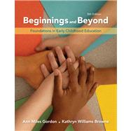 Beginnings & Beyond Foundations in Early Childhood Education by Gordon, Ann Miles; Browne, Kathryn Williams, 9780495808176