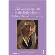 Old Women and Art in the Early Modern Italian Domestic Interior by Campbell,Erin J., 9781138548176