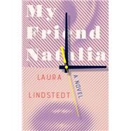 My Friend Natalia A Novel by Lindstedt, Laura; Hackston, David, 9781631498176
