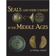 Seals and Their Context in the Middle Ages by Schofield, Phillipp R., 9781782978176