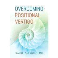 Overcoming Positional Vertigo by Foster, Carol A, 9781945188176