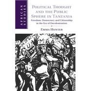 Political Thought and the Public Sphere in Tanzania by Hunter, Emma, 9781107088177