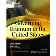 Governing Uranium in the United States by Squassoni, Sharon; Cooke, Stephanie; Kim, Robert; Greenberg, Jacob, 9781442228177