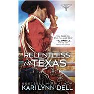Relentless in Texas by Dell, Kari Lynn, 9781492658177