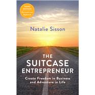 The Suitcase Entrepreneur Create Freedom in Business and Adventure in Life by Sisson, Natalie, 9781501178177