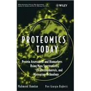 Proteomics Today Protein Assessment and Biomarkers Using Mass Spectrometry, 2D Electrophoresis,and Microarray Technology by Hamdan, Mahmoud H.; Righetti, Pier G., 9780471648178