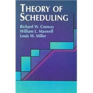 Theory of Scheduling by Conway, Richard W.; Maxwell, William L.; Miller, Louis W., 9780486428178