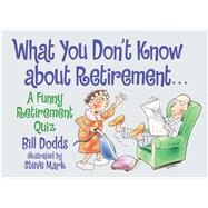 What You Don't Know About Retirement A Funny Retirement Quiz by Dodds, Bill; Mark, Steve, 9780671318178