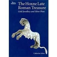 The Hoxne Late Roman Treasure: Gold Jewellery and Silver Plate by Johns, Catherine; Ager, Barry (CON); Cartwright, Caroline (CON); Cowell, Michael (CON), 9780714118178