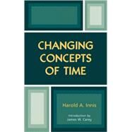 Changing Concepts of Time by Innis, Harold A.; Carey, James W., 9780742528178
