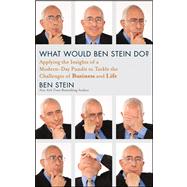 What Would Ben Stein Do? Applying the Wisdom of a Modern-Day Prophet to Tackle the Challenges of Work and Life by Stein, Ben, 9781118038178