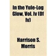 In the Yule-log Glow by Morris, Harrison S., 9781153758178
