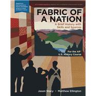 Fabric of a Nation A Brief History with Skills and Sources, For the AP Course by Stacy, Jason; Ellington, Matthew J., 9781319178178
