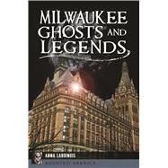 Milwaukee Ghosts and Legends by Lardinois, Anna, 9781467138178