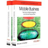HANDBOOK OF RESEARCH IN MOBILE BUSINESS: Technical, Methodological, And Social Perspectives by Unhelkar, Bhuvan, 9781591408178